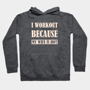 I workout because my wife is hot - SG Hoodie